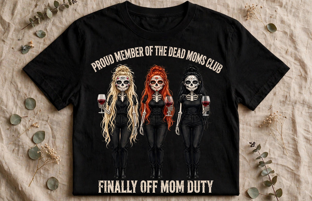 Proud Member of the Dead Moms Club - Finally Off Mom Duty